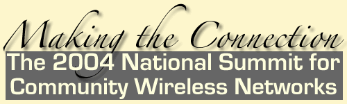 Making the Connection: The 2004 National Summit for Community Wireless Networks